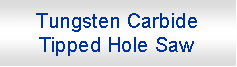 r: Tungsten Carbide Tipped Hole Saw