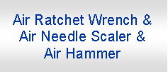 r: Air Ratchet Wrench & Air Needle Scaler &Air Hammer